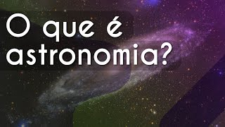 Título "O que é astronomia?" escrito sobre imagem representando uma poeira cósmica.